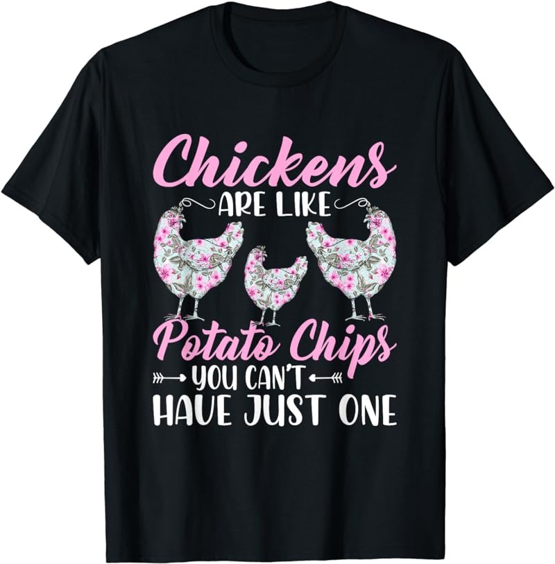Chickens Are Like Potato Chips Funny Chicken Lovers Girls T-Shirt
