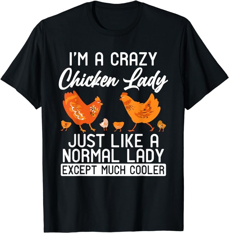 Im a Crazy Chicken Lady like normal Lady except much cooler T-Shirt