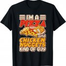 Im A Pizza And Chicken Nuggets Kind Of Guy Chicken Nuggets T-Shirt