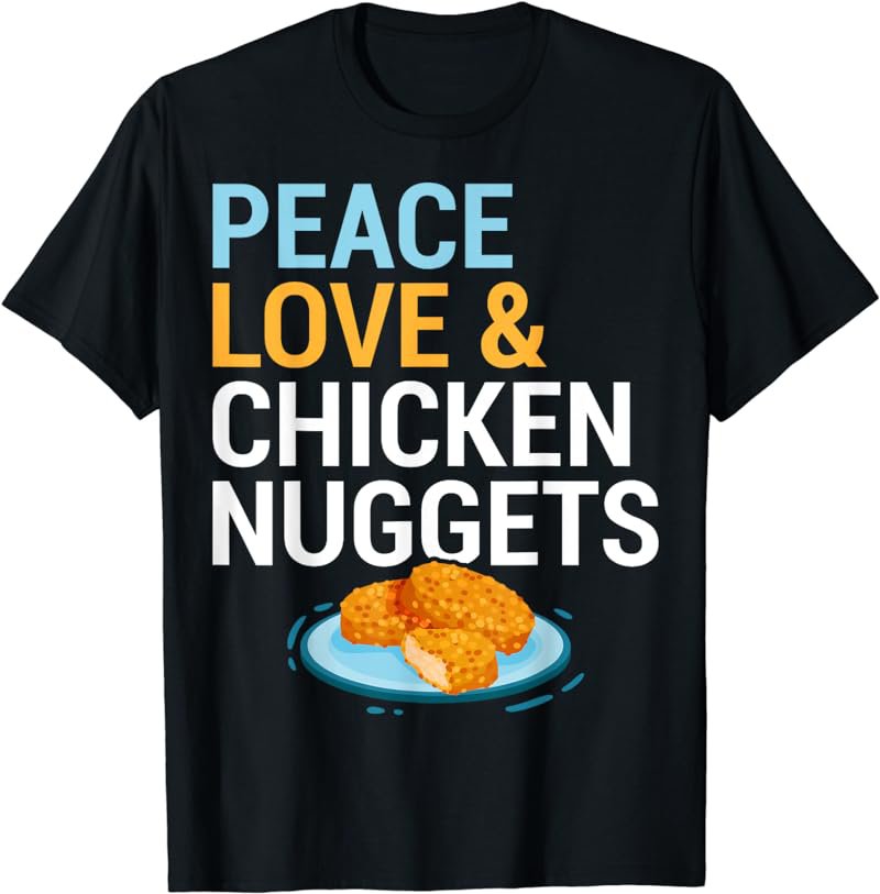 Hippie Fast Food Lover Gift Peace Love And Chicken Nuggets T-Shirt