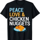 Hippie Fast Food Lover Gift Peace Love And Chicken Nuggets T-Shirt
