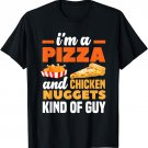 I'm A Pizza And Chicken Nuggets Kind Of Guy Funny Pizza T-Shirt