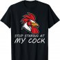 Stop Staring At My Rooster Chicken Funny Farming Fowl T-Shirt