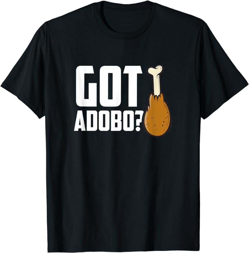Chicken Adobo Shirt - Got Adobo Shirt - Adobo Tee Shirt