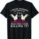 Chicken Lady Shirt Sexy Killing It Tshirt Women