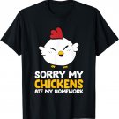 Chicken Pet Sorry My Chickens Ate My Homework T-Shirt