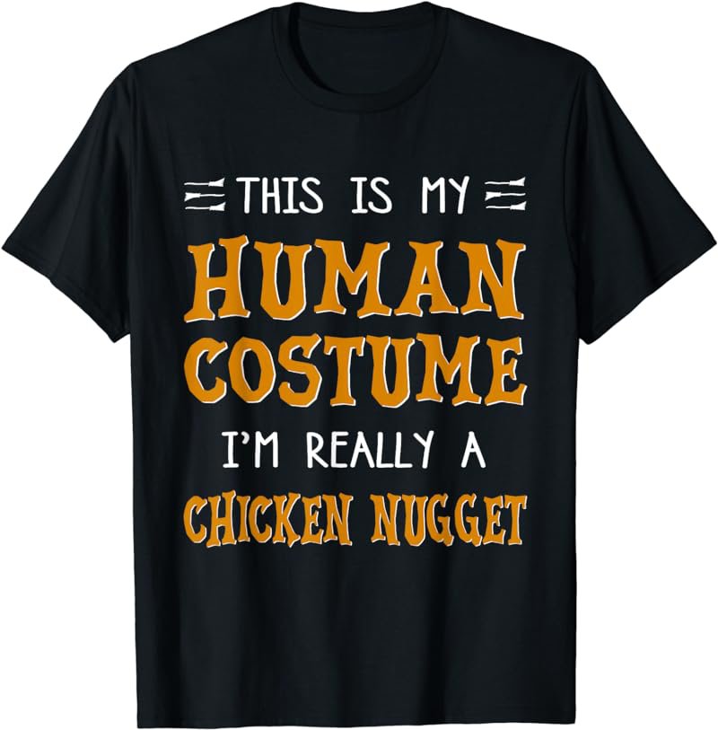 This Is My Human Costume I'm Really A Chicken Nugget Lover T-Shirt