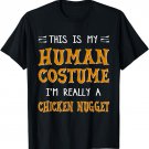 This Is My Human Costume I'm Really A Chicken Nugget Lover T-Shirt