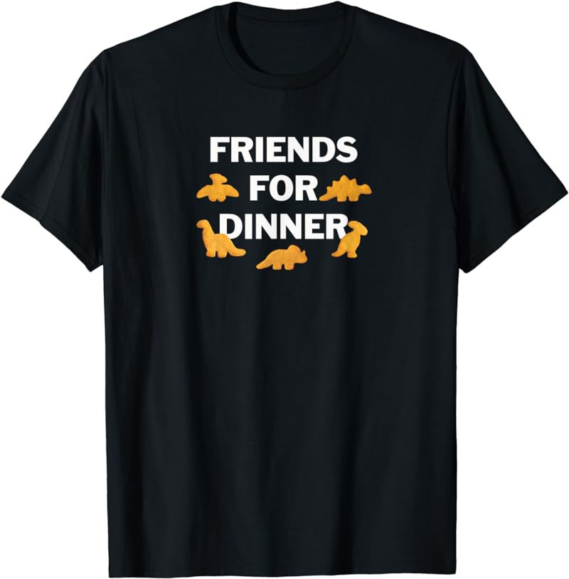 Friends For Dinner Dino Chicken Nuggets Dinosaur Nugget T-Shirt