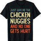 Just Give Me The Chicken Nuggies Funny Chicken Nuggets Lover T-Shirt