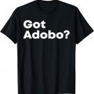 Got Adobo Filipino Cuisine Philippines Pinoy Chicken Pork T-Shirt
