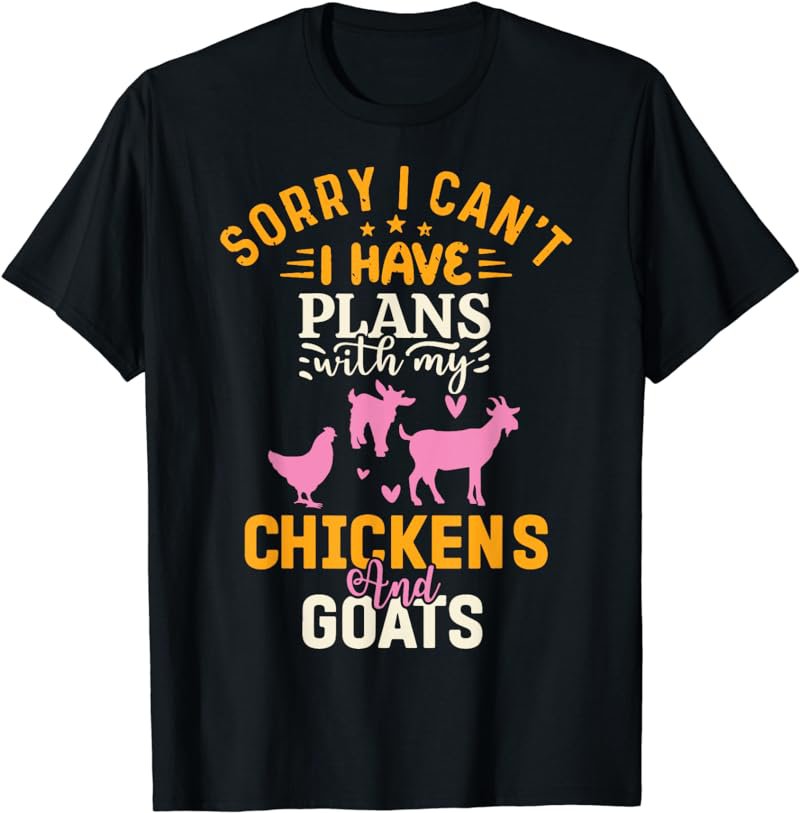 Sorry I Can't I Have Plans With My Chickens And Goat T-Shirt