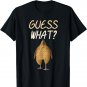 Guess What? Chicken Butt! Funny Visual Rhyme Chicken Farmer T-Shirt