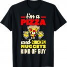 I'm A Pizza And Chicken Nuggets Kind Of Guy Funny Gift T-Shirt