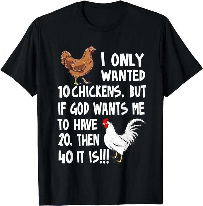 I Only Wanted Chickens But If God Wants Me To Heve 20 T-Shirt