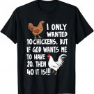 I Only Wanted Chickens But If God Wants Me To Heve 20 T-Shirt