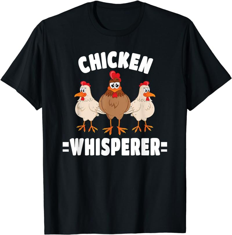Funny Chicken Whisperer Farmer Farming Chicken Lover Farm T-Shirt