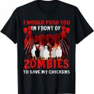 I Would Push You In Front Of Zombies To Save My Chicken T-Shirt