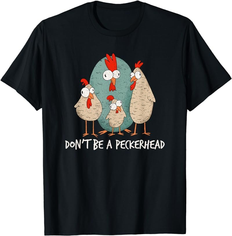 Chicken Lover Don't Be A Peckerhead Hen Chicken Farmer Life T-Shirt
