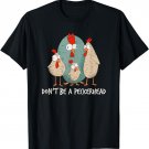 Chicken Lover Don't Be A Peckerhead Hen Chicken Farmer Life T-Shirt