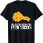 I'm Just Here For The Fried Chicken T-Shirt