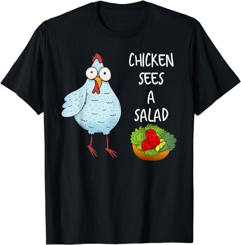 Funny Sarcastic: Chicken Sees A Salad T-Shirt