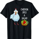 Funny Sarcastic: Chicken Sees A Salad T-Shirt