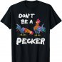 Don't Be A Pecker Chickens T Shirt Farmers Gift Hen