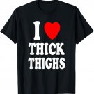 I Heart (Love) Thick Thighs Sexy Hot Attraction Chicken T-Shirt