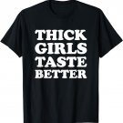 Thick Girls Taste Better Shirt Thick Girls Taste Better T-Shirt