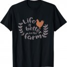 Life Is Better On The Farm T-Shirt