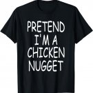 Pretend I'm A Chicken Nugget Costume Funny Halloween Party T-Shirt