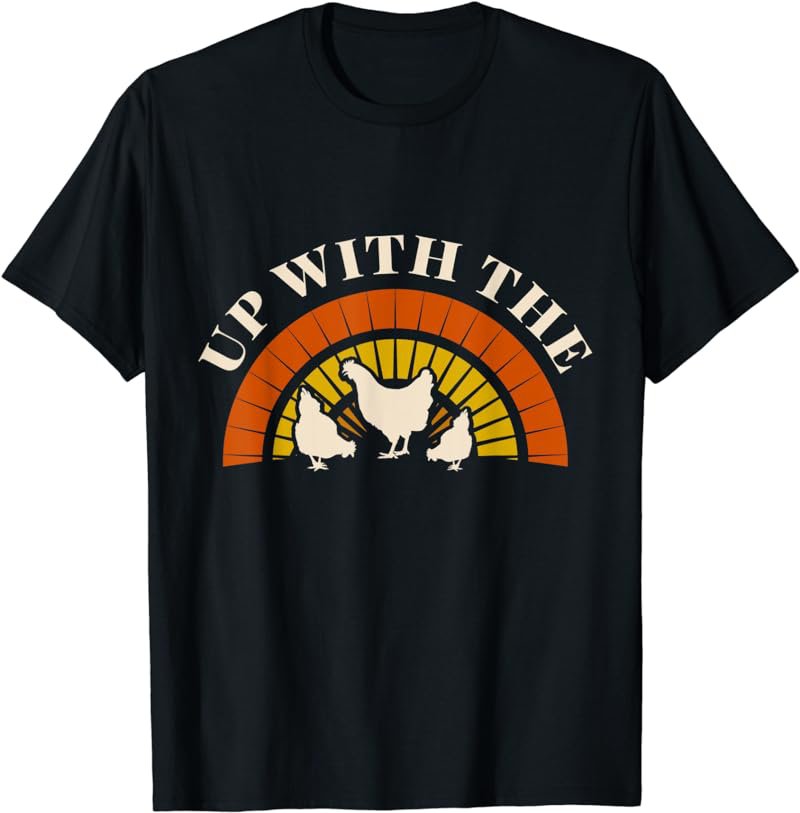 Funny Backyard Chicken Farmer - Up With the Chickens T-Shirt