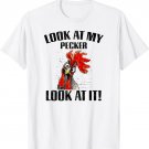 Look At My Pecker Look At It, Funny Chicken Design Gift T-Shirt