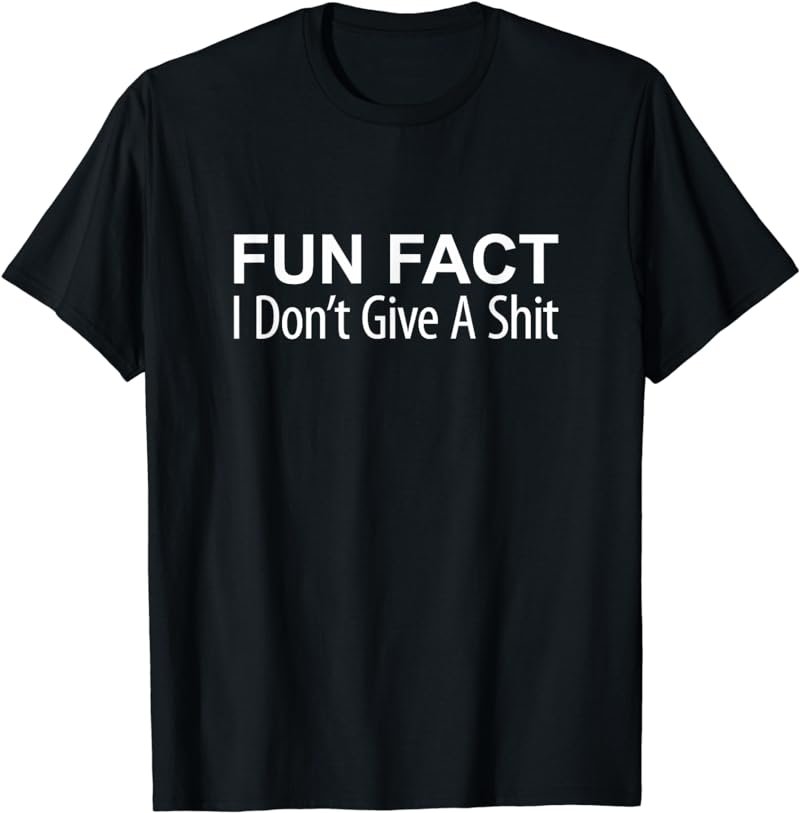 Fun Fact - I Don't Give A Shit - T-Shirt