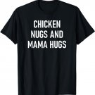 Chicken Nugs And Mama Hugs, Funny, Jokes, Sarcastic, Family T-Shirt