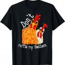 Don't Ruffle My Feathers Funny Chicken Farmer T-Shirt