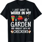 I Want to Work in My Garden and Hang Out with My Chickens T-Shirt
