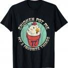 Funny Chicken Pot Pie My 3 Favorite Things Chicken Lover T-Shirt
