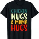 Chicken Nugs and Mama Hugs Toddler Nuggets Foodies Lovers T-Shirt