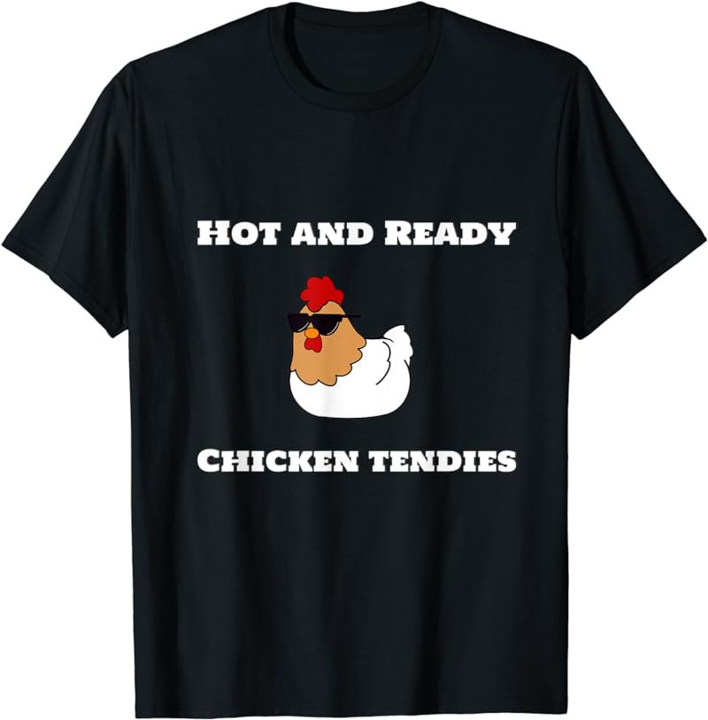 Funny Hot and Ready Chicken Tenders/Tendies with Sunglasses T-Shirt