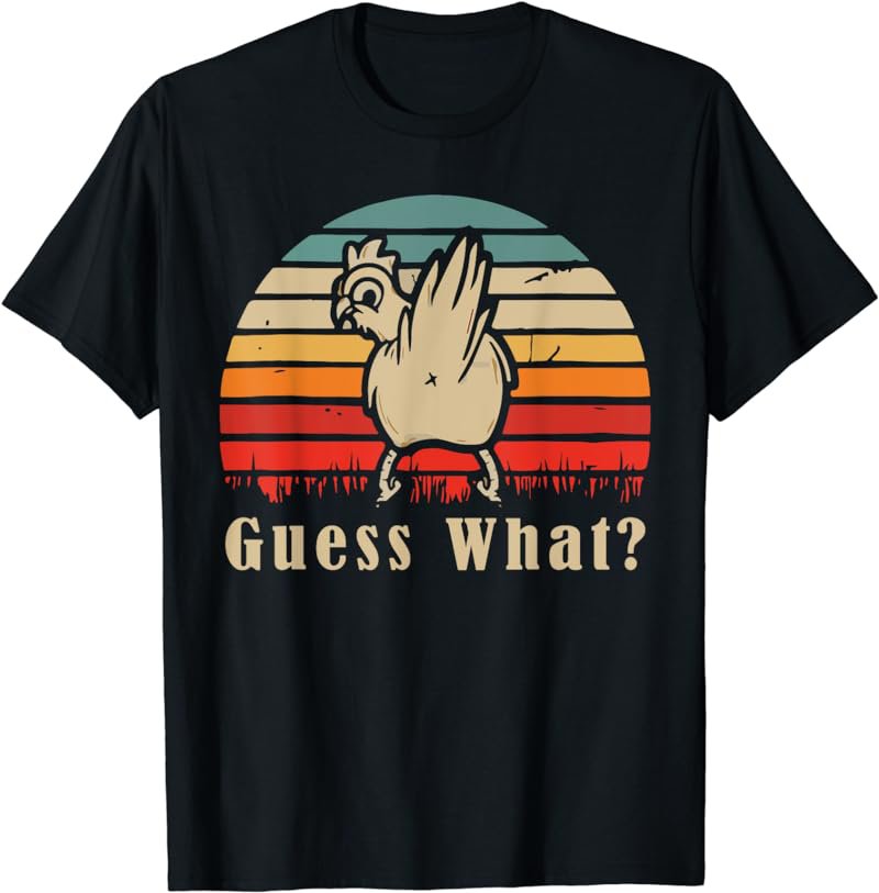 Guess What Chicken Butt Funny Chicken Meme Chicken Lovers T-Shirt