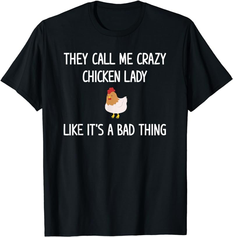 They Call Me Crazy Chicken Lady, Funny, Jokes, Sarcastic T-Shirt