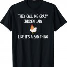 They Call Me Crazy Chicken Lady, Funny, Jokes, Sarcastic T-Shirt