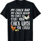 My Chick Bad My Chick Hood My Chick Do Stuff Funny Chicken T-Shirt