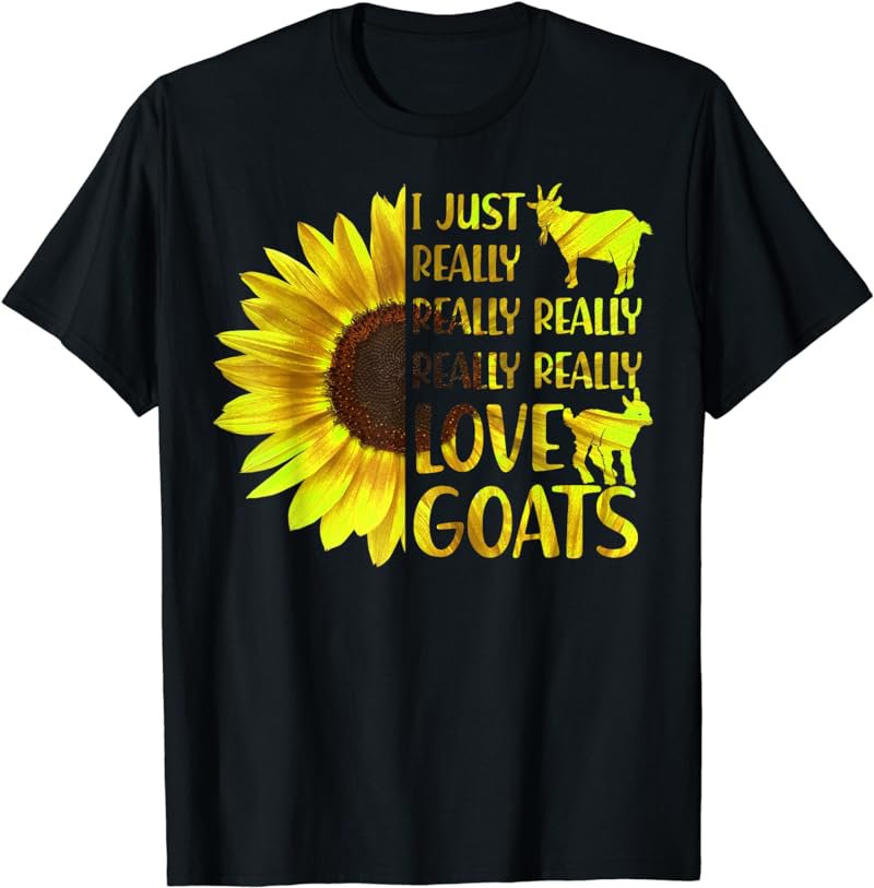 I Just Really Really LOVE Goats Hippie Sunflower Tshirt Gift T-Shirt