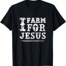 I Farm For Jesus, Christian Farmer Distressed Design T-Shirt
