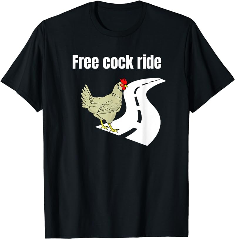 Funny free cock ride chicken tshirt for chicken lovers