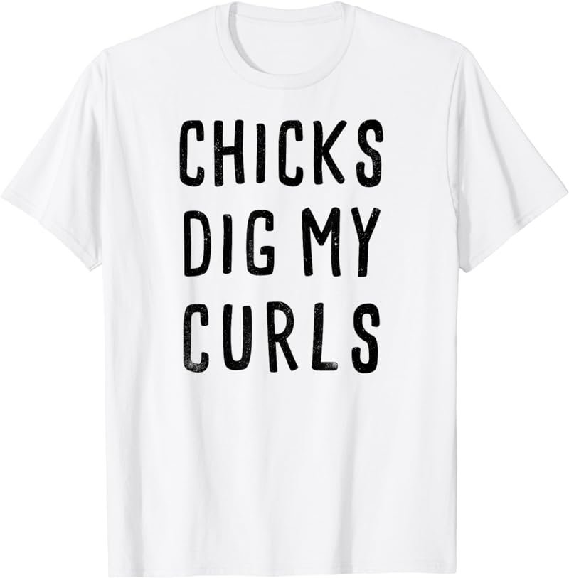 Chicks dig my curls, cute, funny t-shirt, boy gift idea