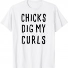 Chicks dig my curls, cute, funny t-shirt, boy gift idea